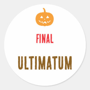 Final ultimatum text classic round sticker