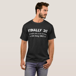 Finally 21 Legally Do Things been Doing Since 15 T T-Shirt