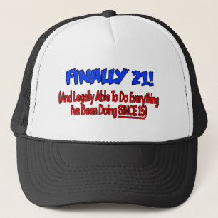 Finally 21! trucker hat