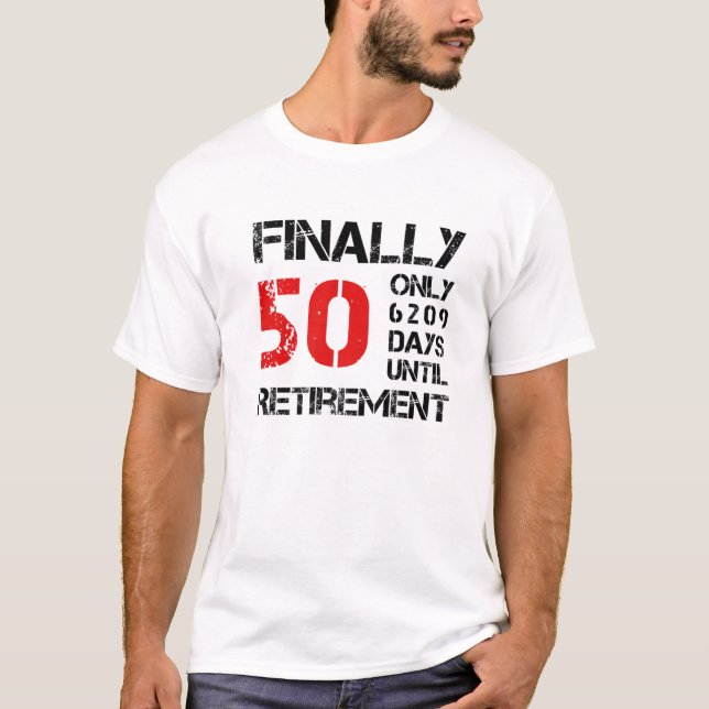 Finally 50 Only 6209 Days Until Retirement | 50Th T-Shirt (Front)