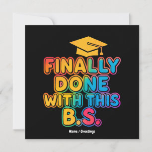 Finally Done With the B.S. A Humourous Graduation Invitation