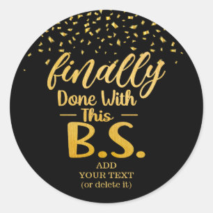 Finally Done With This B.S. Black & Gold Glitter Classic Round Sticker