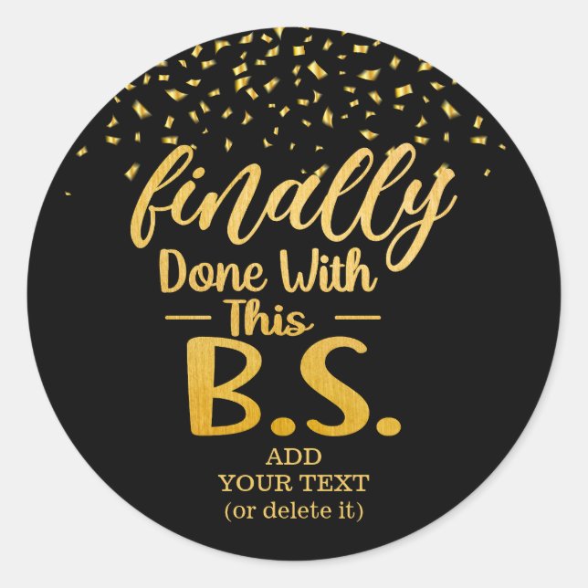Finally Done With This B.S. Black & Gold Glitter Classic Round Sticker (Front)
