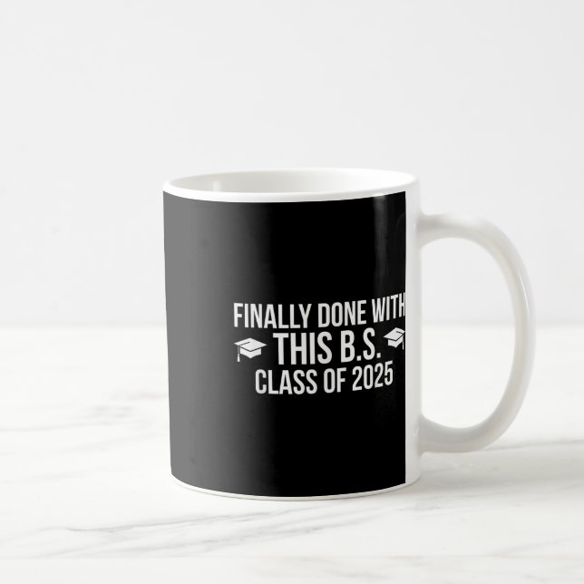 Finally Done With This Bs Cl Of 2025 - Graduation  Coffee Mug (Right)