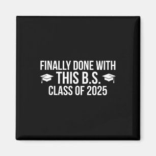 Finally Done With This Bs Cl Of 2025 - Graduation Magnet