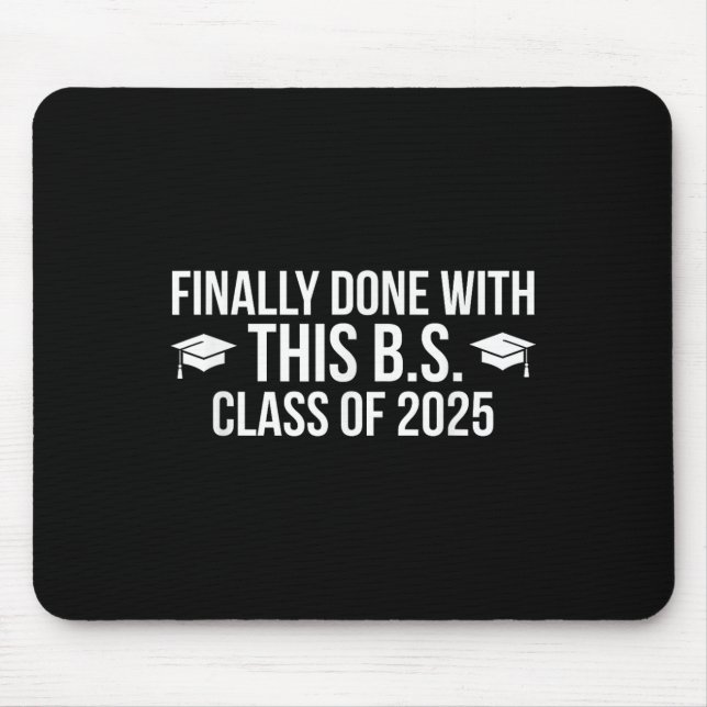 Finally Done With This Bs Cl Of 2025 - Graduation  Mouse Pad (Front)