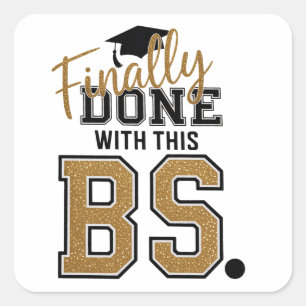 Finally Done With This BS Graduation Graduates  Square Sticker