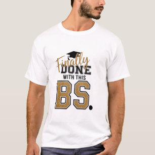 Finally Done With This BS Graduation Graduates  T-Shirt