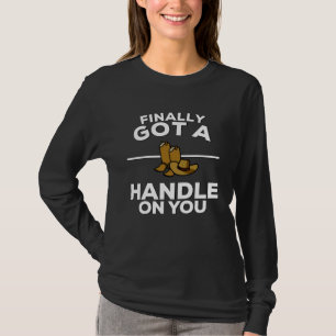 Finally Got A Handle On You Country Music Lyrics 1 T-Shirt