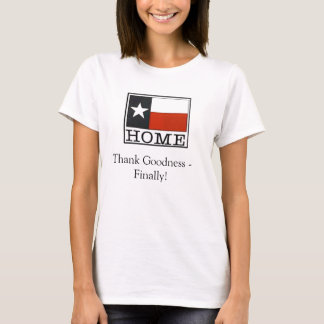 Finally Home - Texas T-Shirt