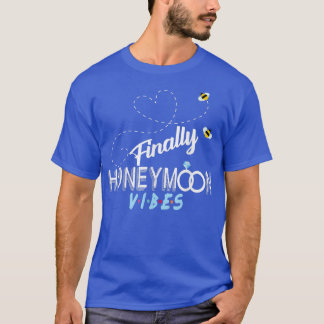 Finally Honeymoonin vibes Bride Groom Honeymoon Va T-Shirt