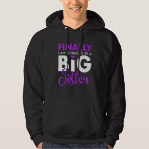 Finally I Am Going To Be A Big Sister Funny Cute Hoodie