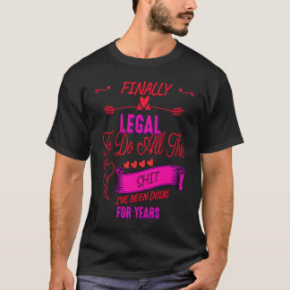 Finally Legal To Do All The Sarcastic Sayings On T-Shirt