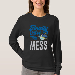 Finally Out Of This Mess Pensioner Retiree Retirem T-Shirt