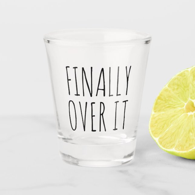 Finally Over It Funny Gift Shot Glass (Front)