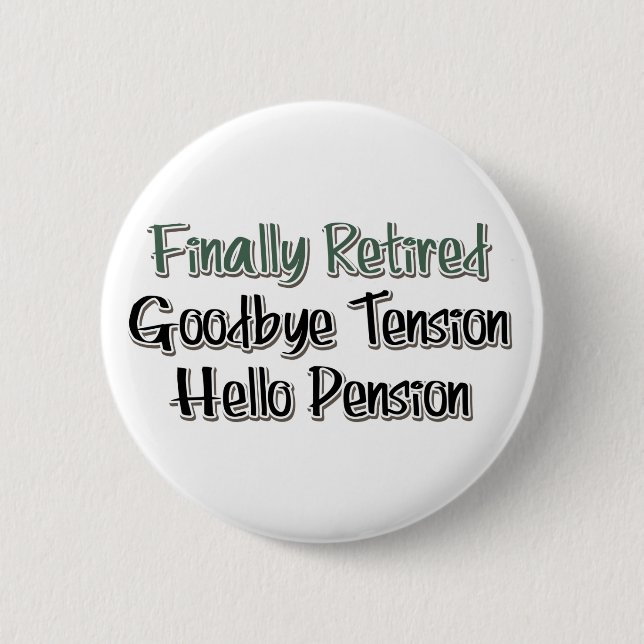 Finally Retired:  Goodbye Tension, Hello Pension 6 Cm Round Badge (Front)