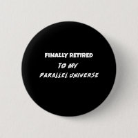 Finally Retired, To My Parallel Universe T-Shirt C