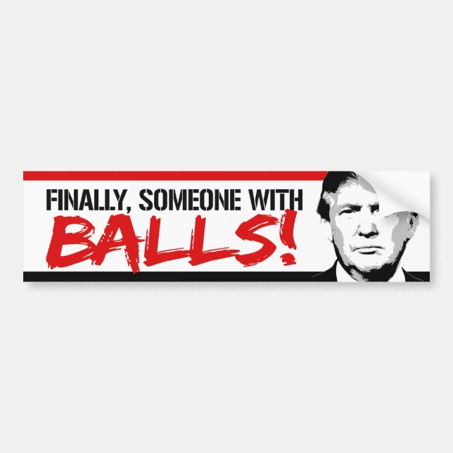 Finally Someone with Balls - Trump 2016 -.png Bumper Sticker (Front)