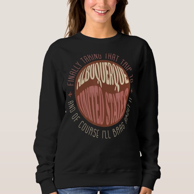 Finally Trip To Albuquerque  Boho Vintage Reminder Sweatshirt (Front)