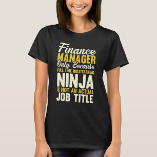 Finance Manager Only Because Full Time Ninja Not A T-Shirt