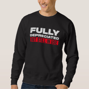 Financial Accounting Fully Depreciated But Still I Sweatshirt