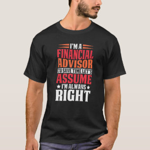 Financial Advisor Are Always Right Tax Preparer T-Shirt