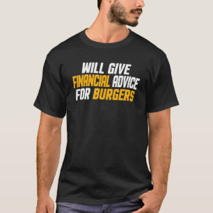 Financial Advisor    Give Financial Advice For Bur T-Shirt