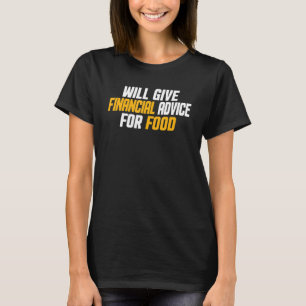 Financial Advisor Will Give Financial Advice Fo T-Shirt