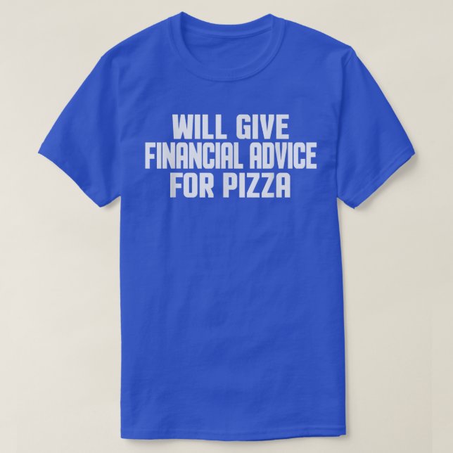 Financial Advisor Will Give Financial Advice For P T-Shirt (Design Front)
