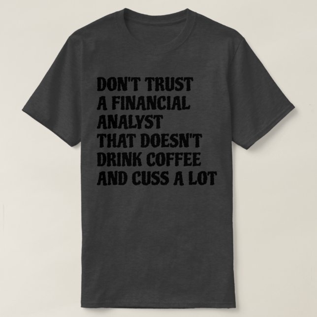 Financial Analyst That Drink Coffee Cuss A Lot T-Shirt (Design Front)
