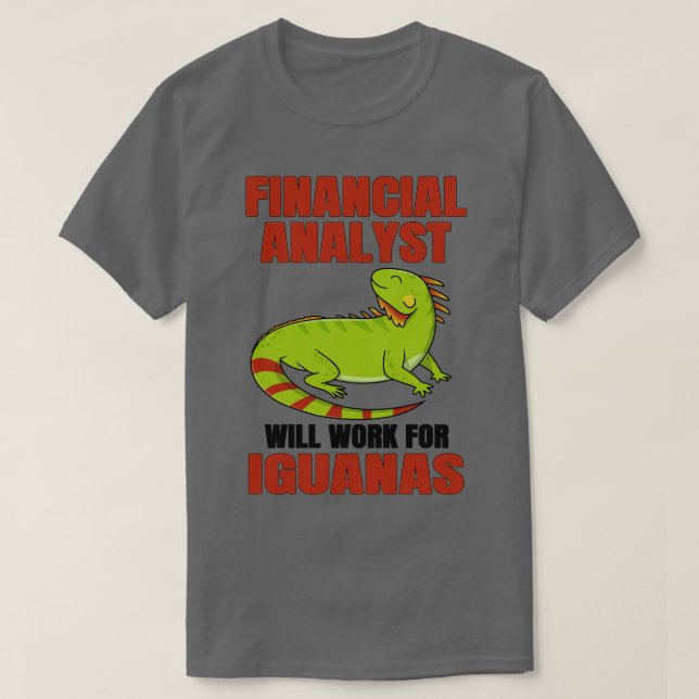 Financial Analyst Will Work For Iguanas T-Shirt (Design Front)