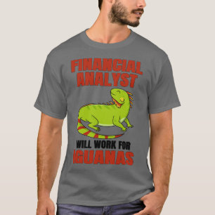 Financial Analyst Will Work For Iguanas T-Shirt