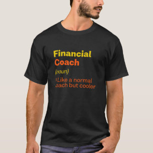 Financial Coach Definition Funny Financial Advisor T-Shirt