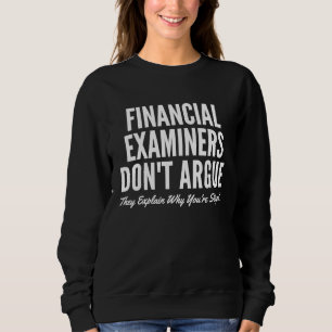 Financial Examiners Don't Argue They Explain Why Y Sweatshirt
