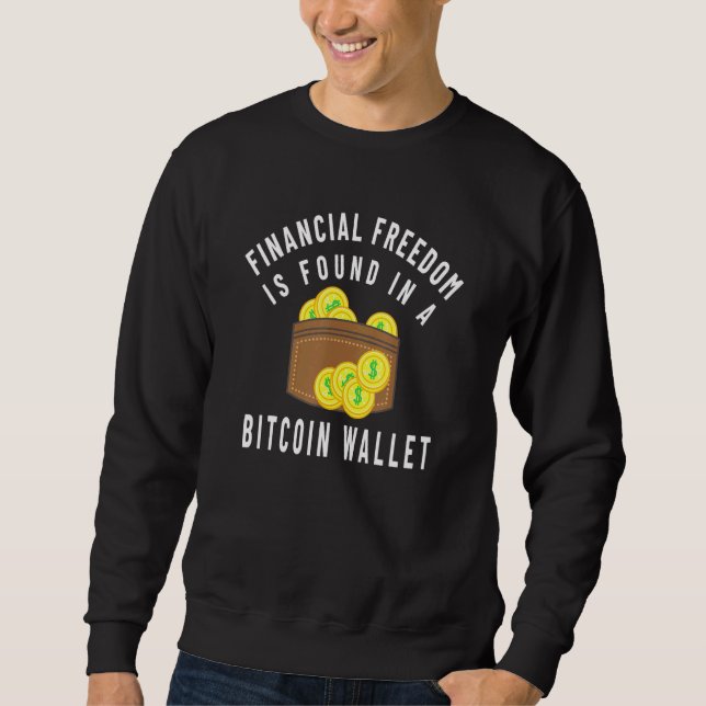 Financial Freedom Is Found In A Bitcoin Wallet Sweatshirt (Front)