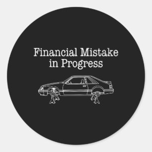 Financial Mistake in Progress Funny Car Mechanic Classic Round Sticker
