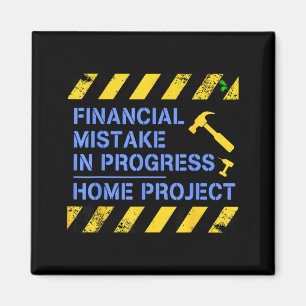 Financial Mistake in Progress Home Project Funny Magnet