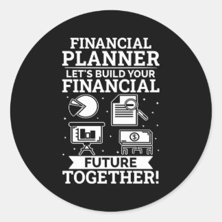 Financial Planner Let'S Build Your Financial Futur Classic Round Sticker