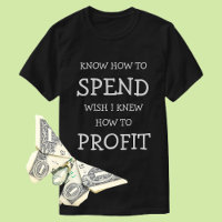 Financial Wisdom T-Shirt: Know How to Spend