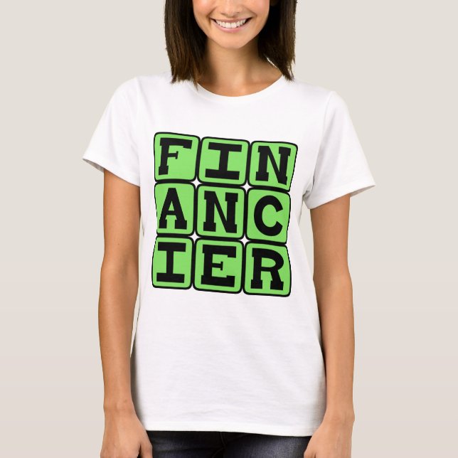Financier, Provider of Money T-Shirt (Front)