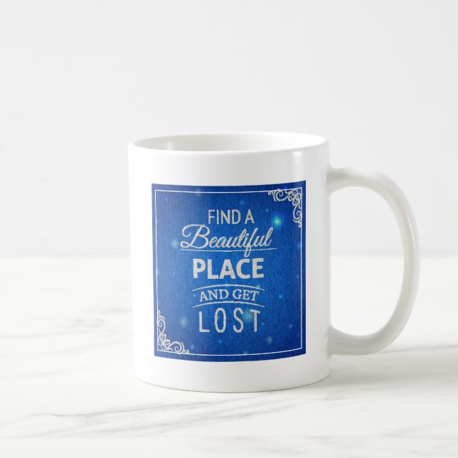 Find A Beautiful Place And Get Lost Coffee Mug (Right)