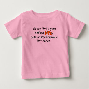 Find A Cure Before MS Gets On Mummy's Last Nerve Baby T-Shirt