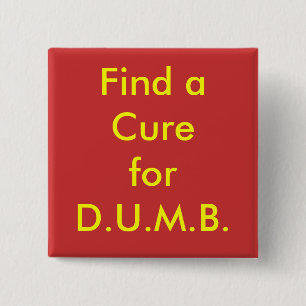 Find a Cure for D.U.M.B. 15 Cm Square Badge