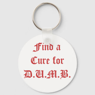 Find a Cure for D.U.M.B. Key Ring