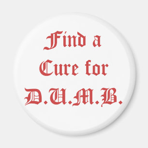 Find a Cure for D.U.M.B. Magnet
