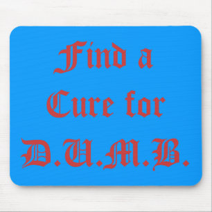 Find a Cure for D.U.M.B. Mouse Pad