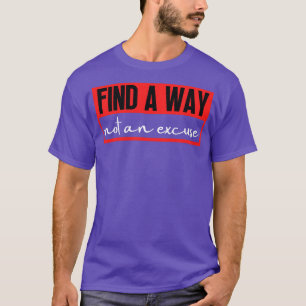 Find A Way Not An Excuse 11 T-Shirt