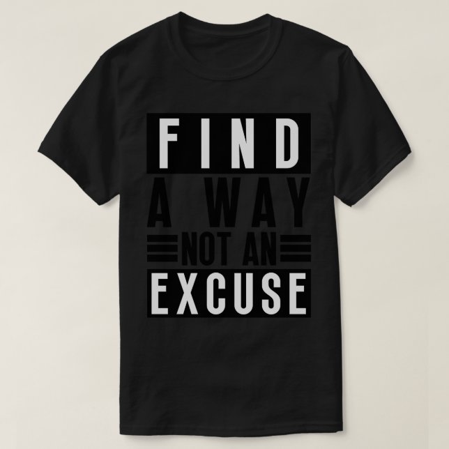 Find A Way Not An Excuse 16 T-Shirt (Design Front)