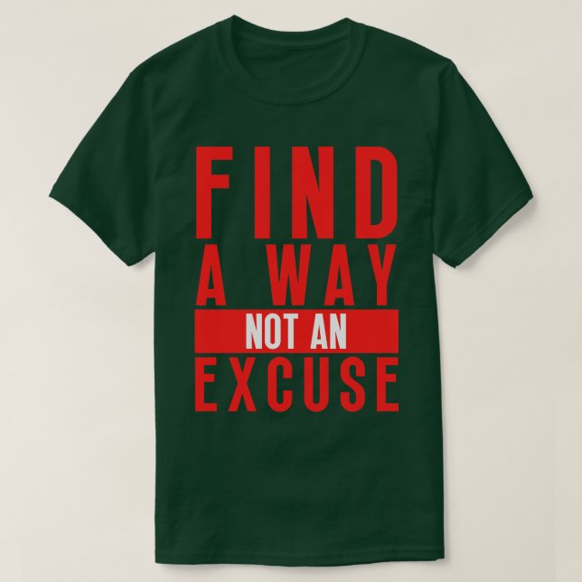 Find A Way Not An Excuse 17 T-Shirt (Design Front)