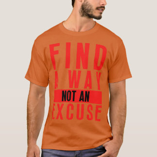 Find A Way Not An Excuse 18 T-Shirt